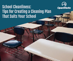 OpenWorks image: School cleanliness: Tips for creating a cleaning plan that suits your school